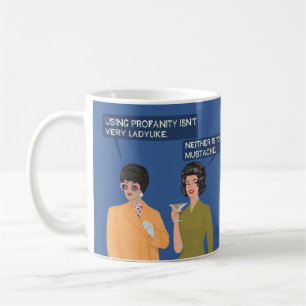 Neither is your mustache... coffee mug