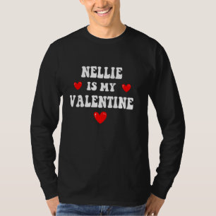 NELLIE Is My Valentine Personalized Custom NELLIE T-Shirt