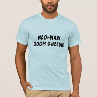 NEO-MAXI ZOOM DWEEBIE T-Shirt