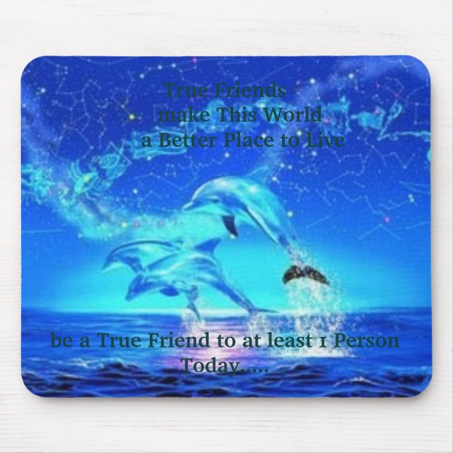 Neon Dolphins, True Friends      make This Worl... Mouse Pad (Front)