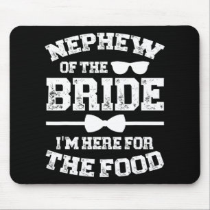 Nephew Of The Bride Here For The Food Bride's Neph Mouse Pad