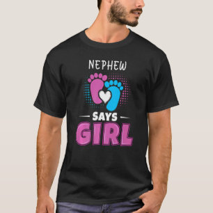 Nephew Says Girl Baby Gender Reveal Outfit Pregnan T-Shirt