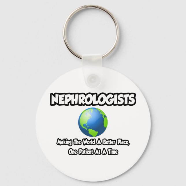 Nephrologists...Making the World a Better Place Keychain (Front)