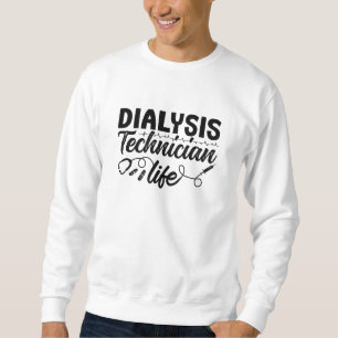 Nephrology Dialysis Nurse Dialysis Technician Life Sweatshirt