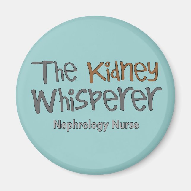 Nephrology Nurse Gifts "The Kidney Whisperer" Magnet (Front)