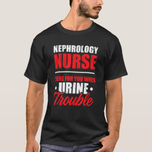 Nephrology Nurse There Dialysis Nursing RN T-Shirt