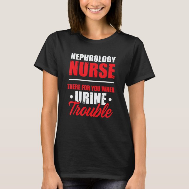 Nephrology Nurse There Dialysis Nursing RN T-Shirt (Front)