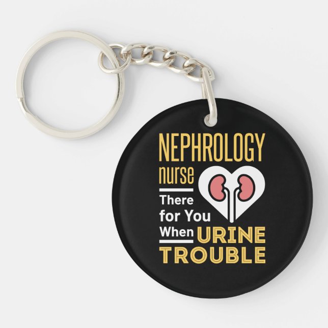 Nephrology Nurse There For You When Urine Trouble Keychain (Front)