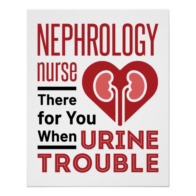 Nephrology Nurse There For You When Urine Trouble Poster (Front)