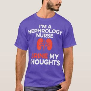 Nephrology Nurse Urine Thoughts Dialysis Nursing T-Shirt