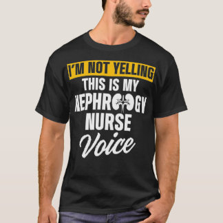 Nephrology Nurse Voice Dialysis Nursing T-Shirt