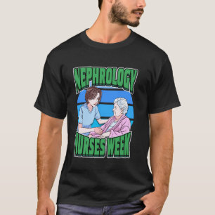 Nephrology Nurses Week Honour Kidney Disease Nurse T-Shirt