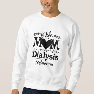 Nephrology Tech Nurse Wife Mom Dialysis Technician Sweatshirt