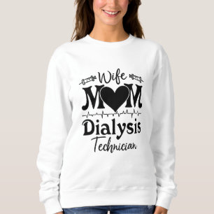 Nephrology Tech Nurse Wife Mom Dialysis Technician Sweatshirt