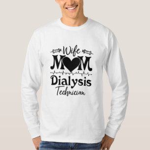Nephrology Tech Nurse Wife Mom Dialysis Technician T-Shirt