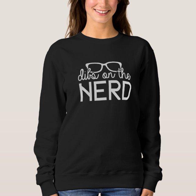 Nerd Geek Science Computer Engineer Dibs On The Ne Sweatshirt (Front)