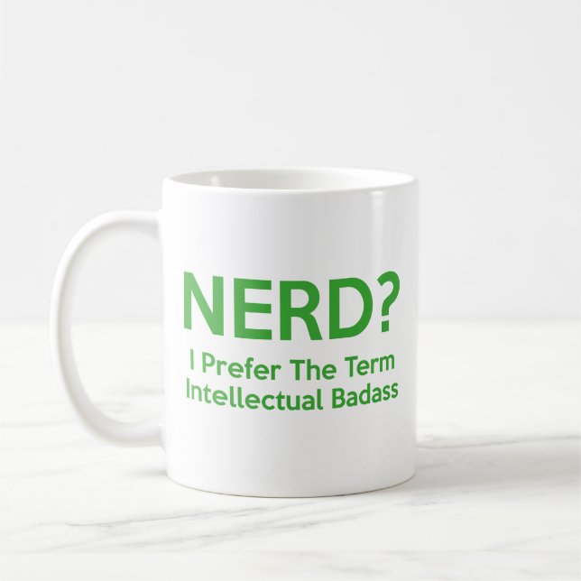 Nerd? I prefer the term Intellectual Badass. Coffe Coffee Mug (Left)