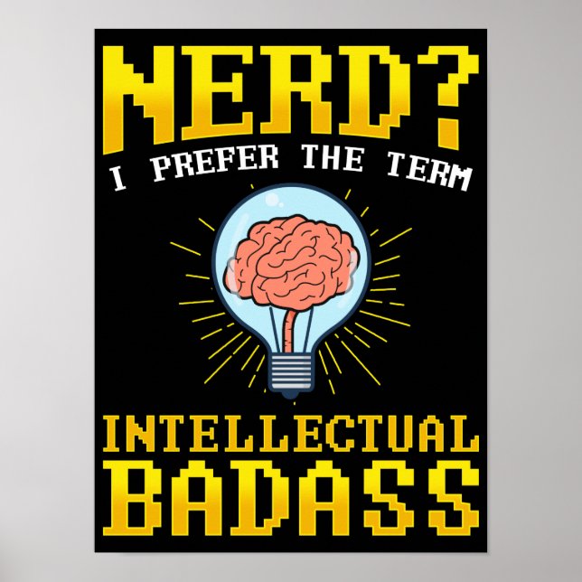 Nerd? I Prefer The Term Intellectual BadAss Pun Poster (Front)