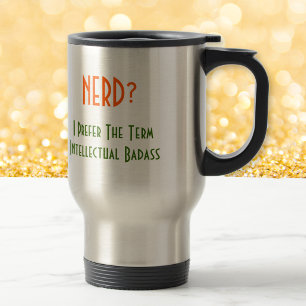 Nerd?.. Intellectual Badass Funny Commuter Mug