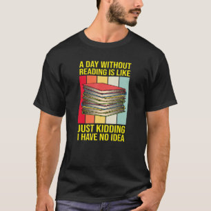 Nerd Librarian A Day Without Reading Funny Book R T-Shirt