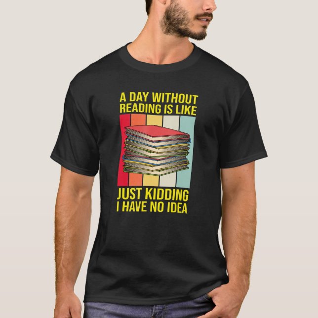 Nerd Librarian A Day Without Reading Funny Book  R T-Shirt (Front)