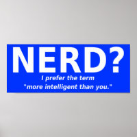 Nerd Or More Intelligent Funny Poster Sign