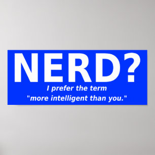 Nerd Or More Intelligent Funny Poster Sign