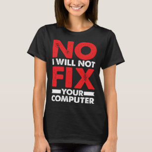 Nerd Saying Joke Pun No I Will Not Fix Your Comput T-Shirt