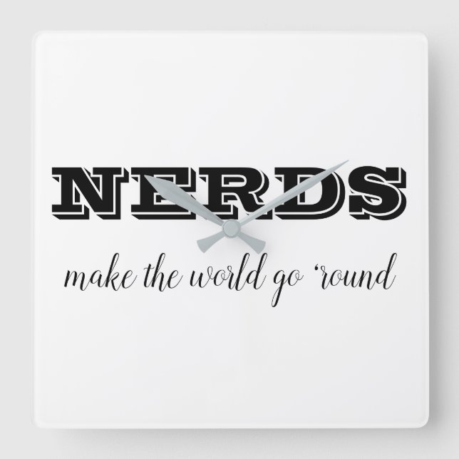 NERDS make the world go 'round Square Wall Clock (Front)