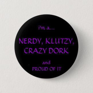 Nerdy, Klutzy, Crazy, Dorky 2 Inch Round Button