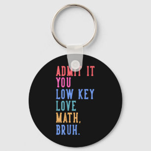 Nerdy Math Admit It You Low Key Love Math Bruh Tea Keychain