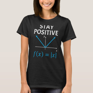 Nerdy Stay Positive Algebra Math Pun Math Teacher T-Shirt