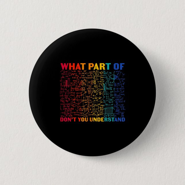 Nerdy What Part Of Math Dont You Understand Algebr 2 Inch Round Button (Front)