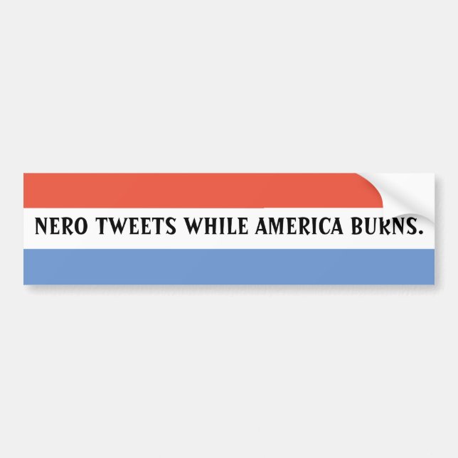 NERO TWEETS WHILE AMERICA BURNS. BUMPER STICKER (Front)