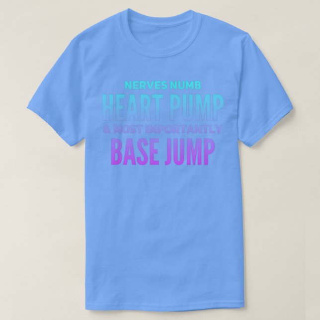 Nerves Numb Heart Pump And Most Importantly Base J T-Shirt (Design Front)