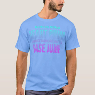 Nerves Numb Heart Pump And Most Importantly Base J T-Shirt