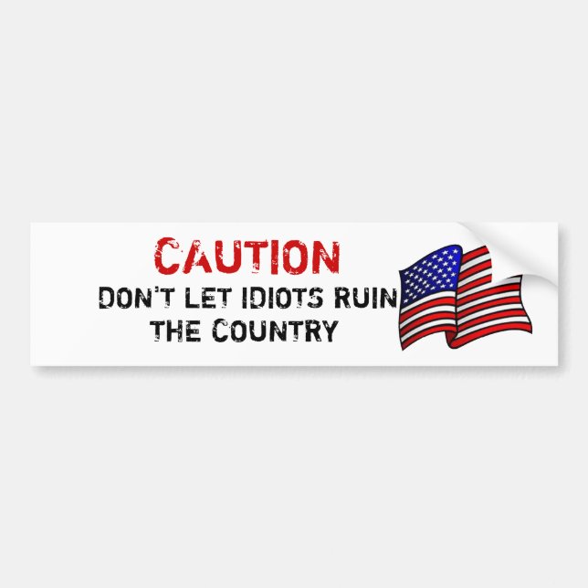 Nervous Citizen Don't Let Idiots Ruin The Country Bumper Sticker (Front)