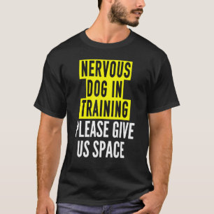 Nervous Dog Owners & Reactive Dog In Training  Bot T-Shirt