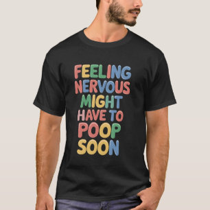 Nervous Pooping Soon Funny Bathroom Humour Novelty T-Shirt