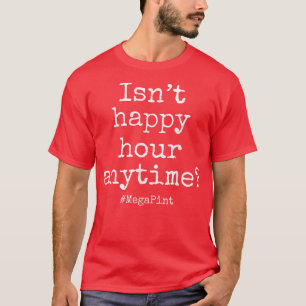 N'est pas Happy Hour Anytime Mega Pint T-Shirt