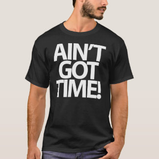 "N'est pas obtenu le temps !" T-shirt