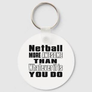 Netball more awesome than whatever it is you do keychain