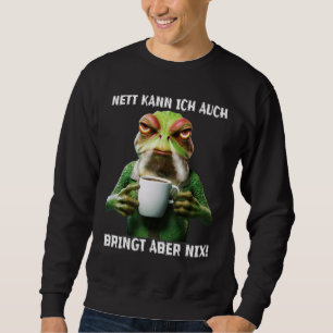 Nett kann ich auch BRINGT aber NIX Angry Frog Coff Sweatshirt