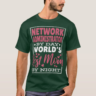 Network Administrator By Day Worlds Best Mom By Ni T-Shirt