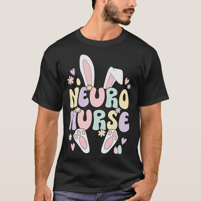 Neuro Nurse Easter Bunny Neurology Nursing Easter  T-Shirt (Front)