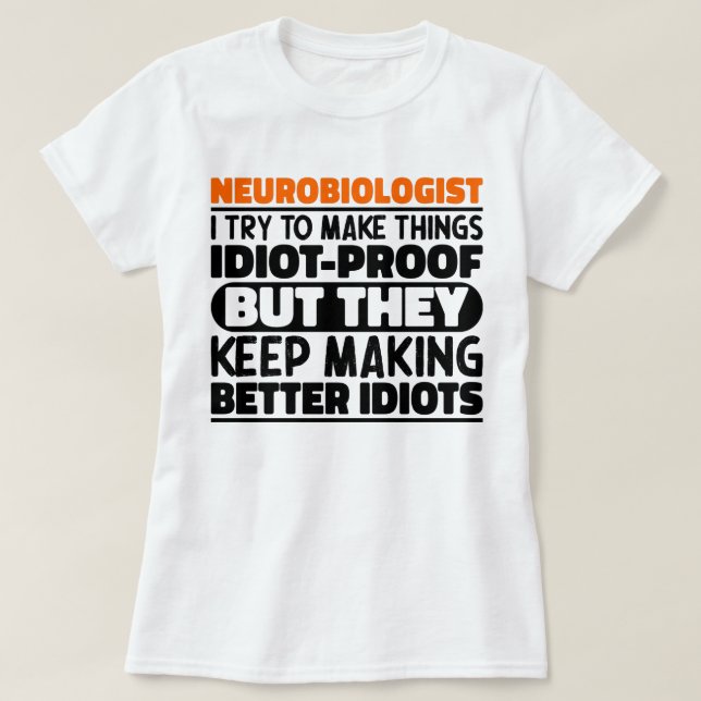 Neurobiologist I Try To Make Things Funny Sayings T-Shirt (Design Front)