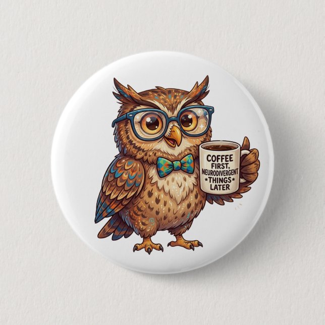 Neurodivergent Owl Funny Meme Coffee First  2 Inch Round Button (Front)