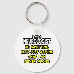 Neurologist...Assume I Am Never Wrong Keychain