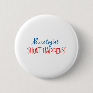 Neurologist Physician Gifts "Shunt Happens" 2 Inch Round Button