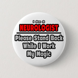 Neurologist ... Stand Back ... Work My Magic 2 Inch Round Button